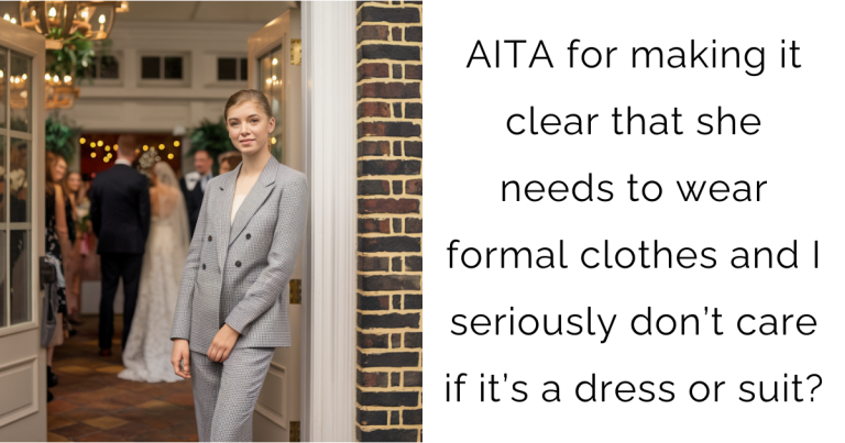 AITA for making it clear that she needs to wear formal clothes and I seriously don’t care if it’s a dress or suit?