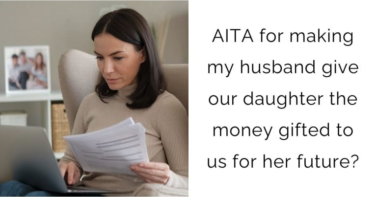 AITA for making my husband give our daughter the money gifted to us for her future?