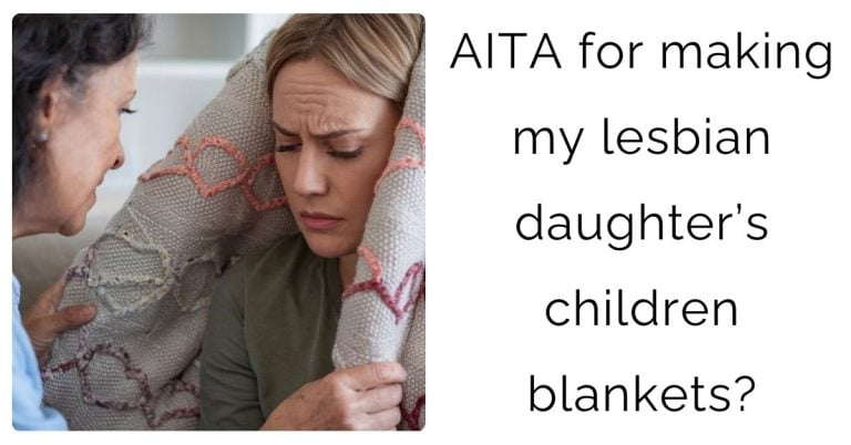 AITA for making my lesbian daughter’s children blankets?