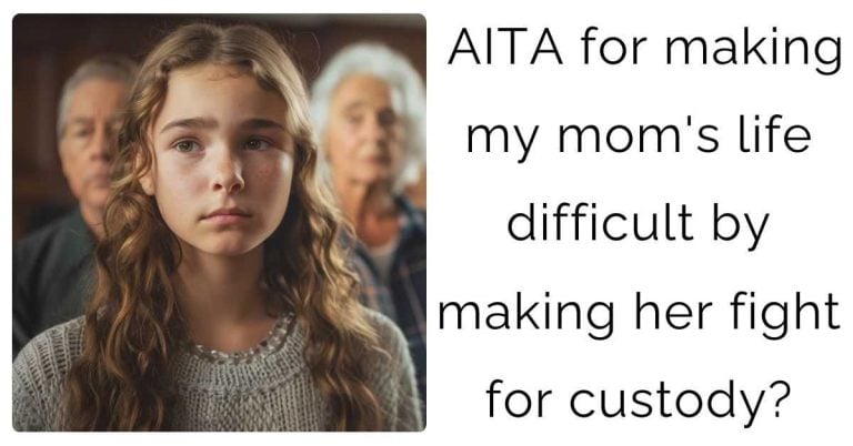 AITA for making my mom’s life difficult by making her fight for custody?