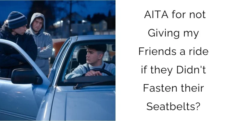 AITA for not Giving my Friends a ride if they Didn’t Fasten their Seatbelts?