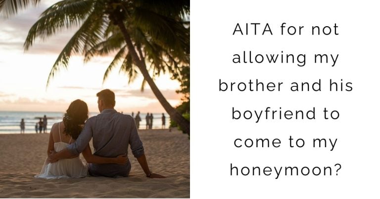 AITA for not allowing my brother and his boyfriend to come to my honeymoon?’