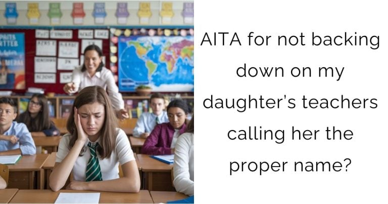 AITA for not backing down on my daughter’s teachers calling her the proper name?