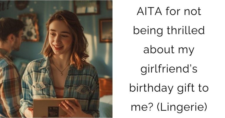 AITA for not being thrilled about my girlfriend’s birthday gift to me? (Lingerie)