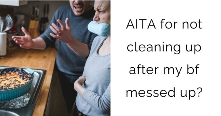 AITA for not cleaning up after my bf messed up?