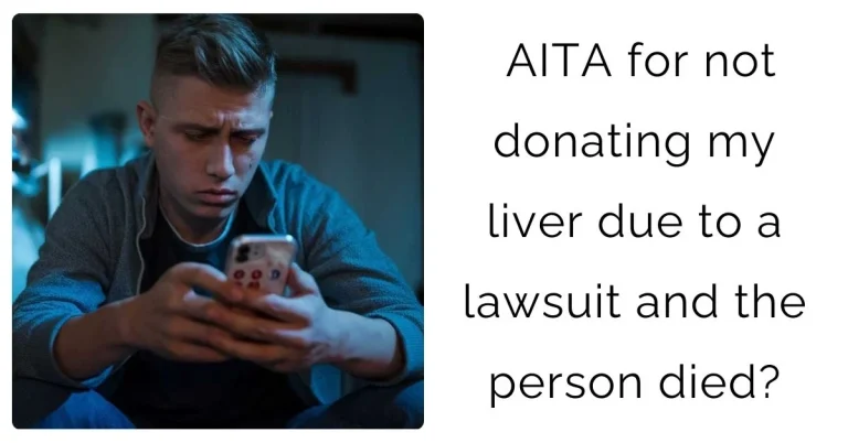 AITA for not donating my liver due to a lawsuit and the person died?