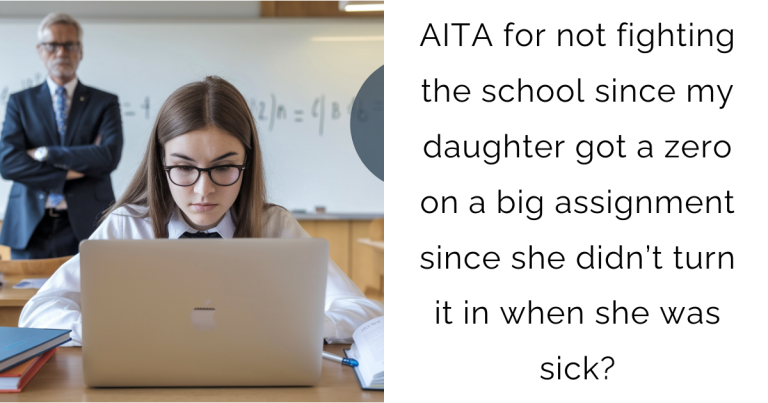 AITA for not fighting the school since my daughter got a zero on a big assignment since she didn’t turn it in when she was sick?