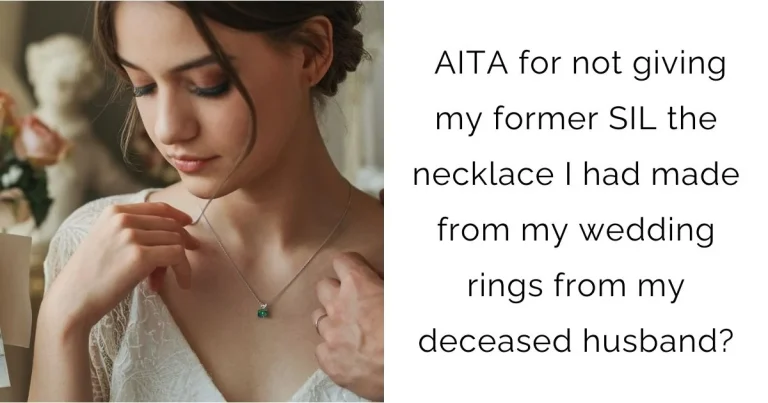 AITA for not giving my former SIL the necklace I had made from my wedding rings from my deceased husband?