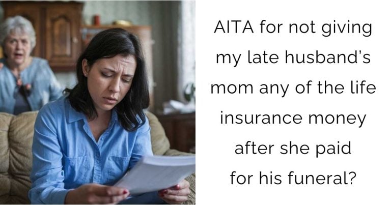 AITA for not giving my late husband’s mom any of the life insurance money after she paid for his funeral?