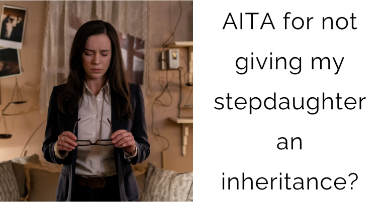 AITA for not giving my stepdaughter an inheritance?