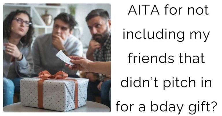 AITA for not including my friends that didn’t pitch in for a bday gift?