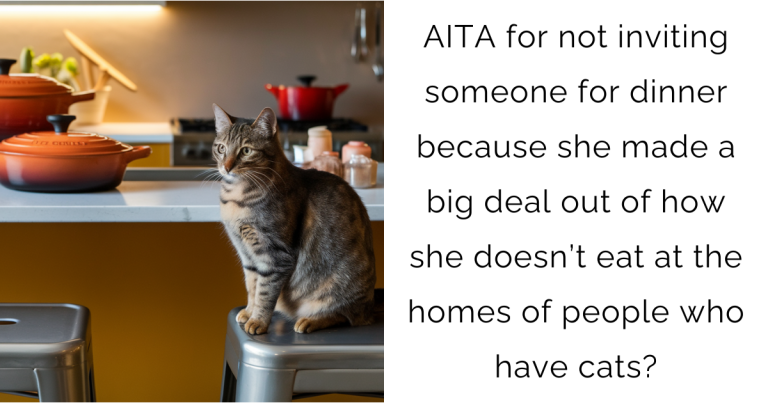 AITA for not inviting someone for dinner because she made a big deal out of how she doesn’t eat at the homes of people who have cats?