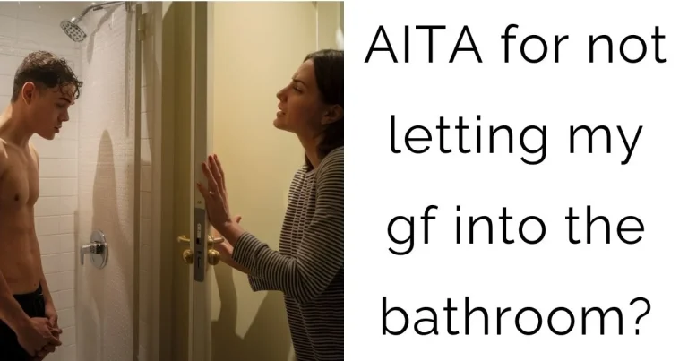 AITA for not letting my gf into the bathroom?