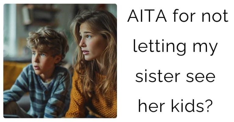 AITA for not letting my sister see her kids?