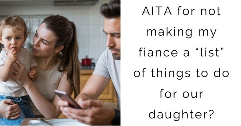 AITA for not making my fiance a “list” of things to do for our daughter?