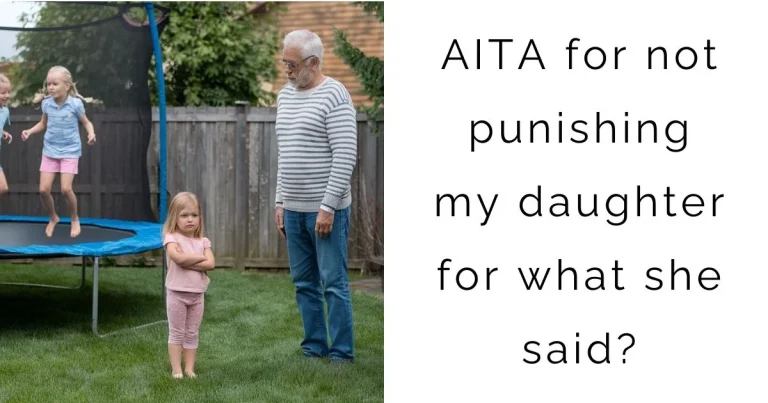 AITA for not punishing my daughter for what she said?