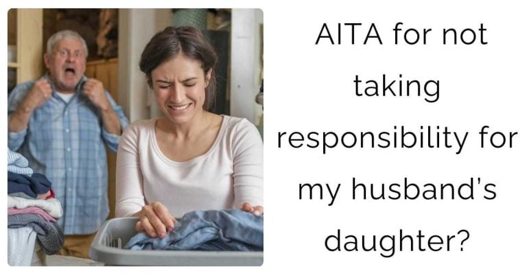 AITA for not taking responsibility for my husband’s daughter?