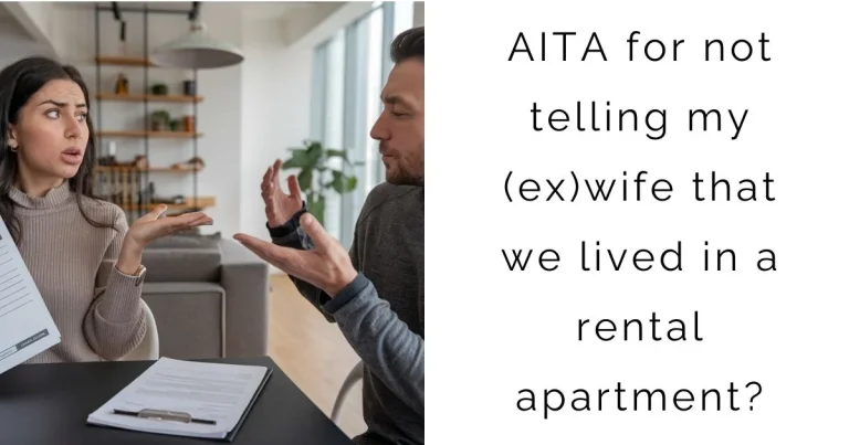 AITA for not telling my (ex)wife that we lived in a rental apartment?