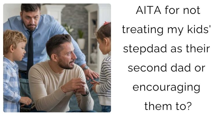 AITA for not treating my kids’ stepdad as their second dad or encouraging them to?