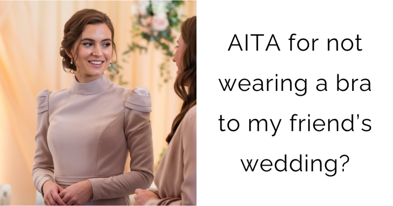 AITA for not wearing a bra to my friend’s wedding?