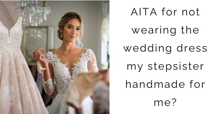 AITA for not wearing the wedding dress my stepsister handmade for me?