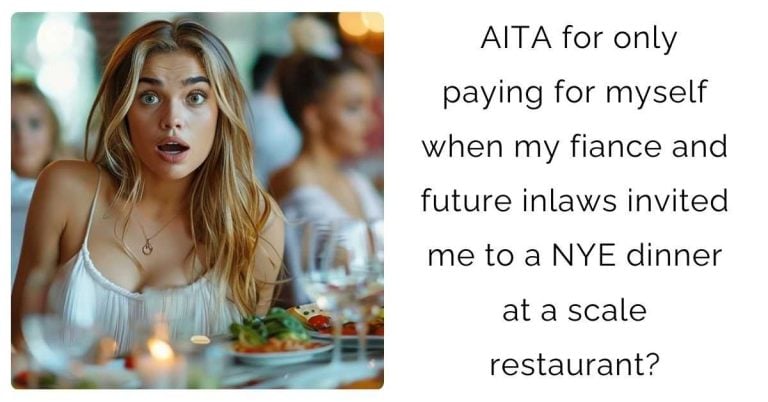 AITA for only paying for myself when my fiance and future inlaws invited me to a NYE dinner at a scale restaurant?