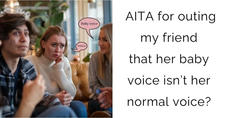 AITA for outing my friend that her baby voice isn’t her normal voice?