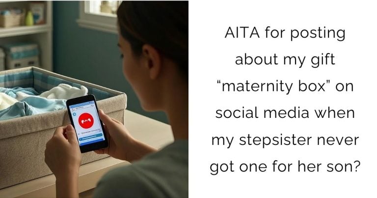 AITA for posting about my gift “maternity box” on social media when my stepsister never got one for her son?