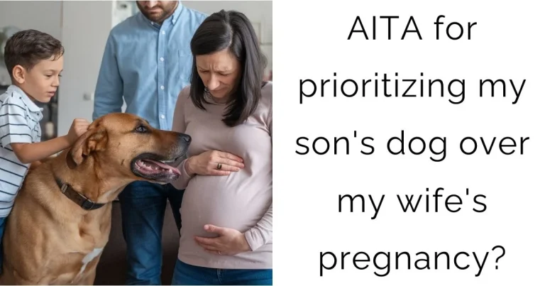 AITA for prioritizing my son’s dog over my wife’s pregnancy?