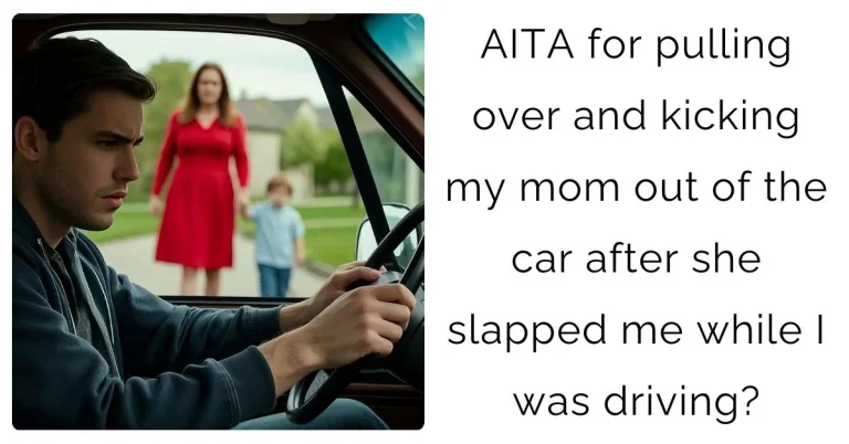 AITA for pulling over and kicking my mom out of the car after she slapped me while I was driving?