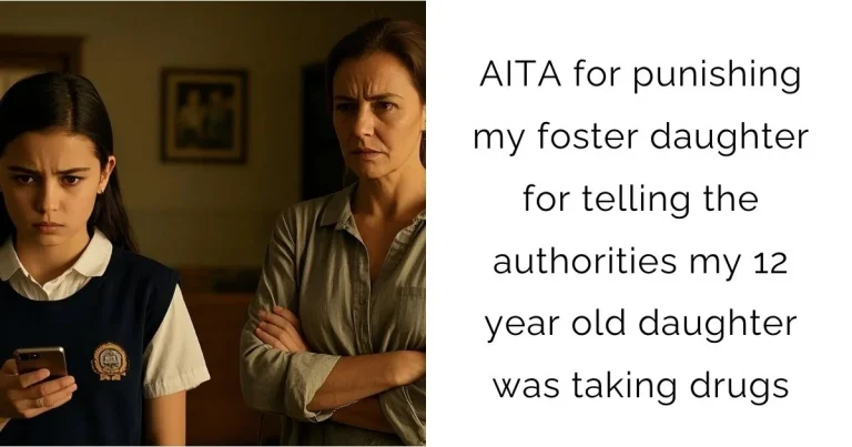 AITA for punishing my foster daughter for telling the authorities my 12 year old daughter was taking drugs?