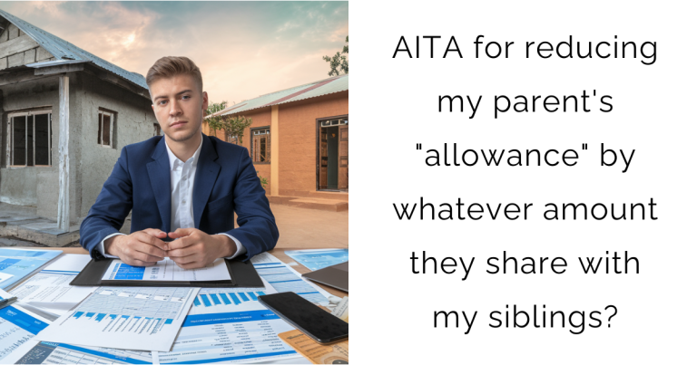 AITA for reducing my parent’s “allowance” by whatever amount they share with my siblings?