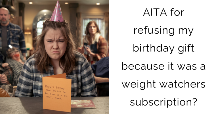 AITA for refusing my birthday gift because it was a weight watchers subscription?