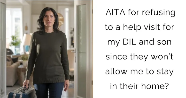 AITA for refusing to a help visit for my DIL and son since they won’t allow me to stay in their home?