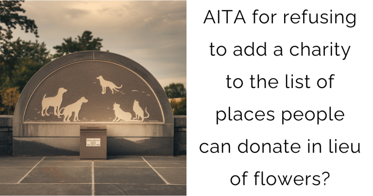 AITA for refusing to add a charity to the list of places people can donate in lieu of flowers?