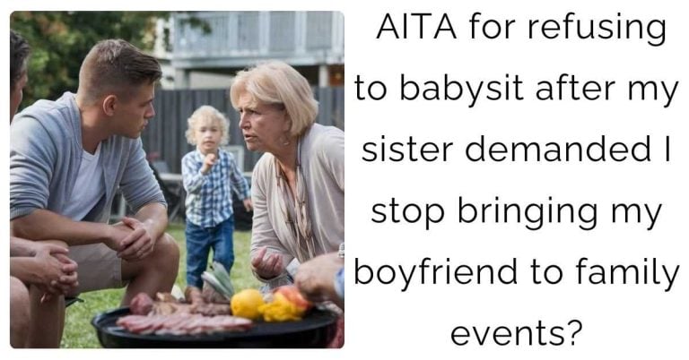 AITA for refusing to babysit after my sister demanded I stop bringing my boyfriend to family events?