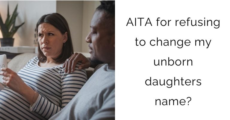 AITA for refusing to change my unborn daughters name?