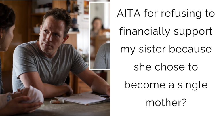 AITA for refusing to financially support my sister because she chose to become a single mother?