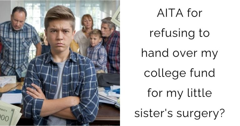 AITA for refusing to hand over my college fund for my little sister’s surgery?