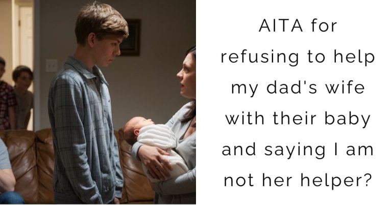 AITA for refusing to help my dad’s wife with their baby and saying I am not her helper?