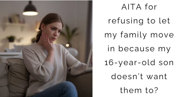 AITA for refusing to let my family move in because my 16-year-old son doesn’t want them to?