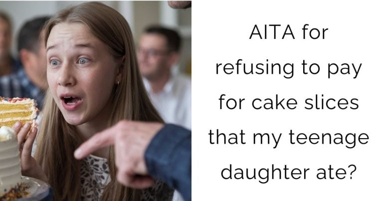 AITA for refusing to pay for cake slices that my teenage daughter ate?