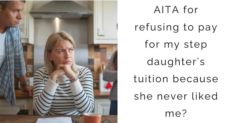 AITA for refusing to pay for my step daughter’s tuition because she never liked me?