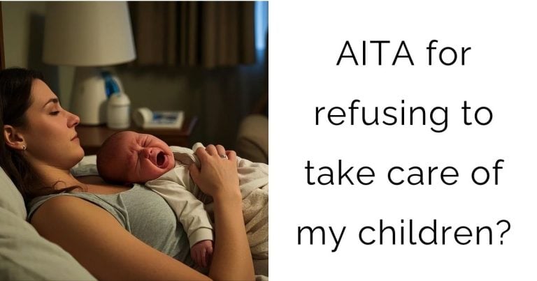 AITA for refusing to take care of my children?