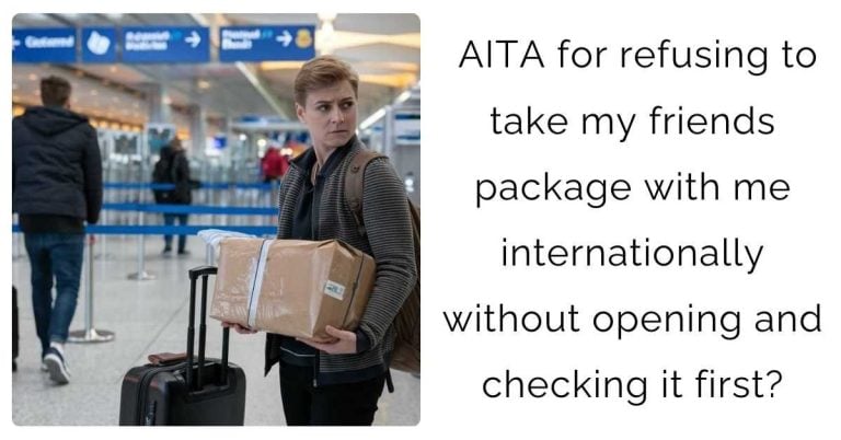 AITA for refusing to take my friends package with me internationally without opening and checking it first?