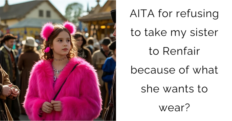 AITA for refusing to take my sister to Renfair because of what she wants to wear?