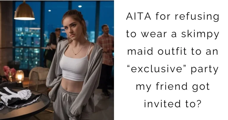 AITA for refusing to wear a skimpy maid outfit to an “exclusive” party my friend got invited to?