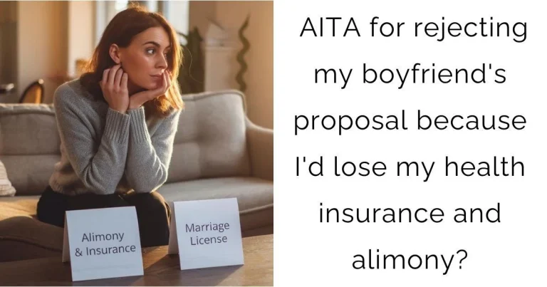 AITA for rejecting my boyfriend’s proposal because I’d lose my health insurance and alimony?