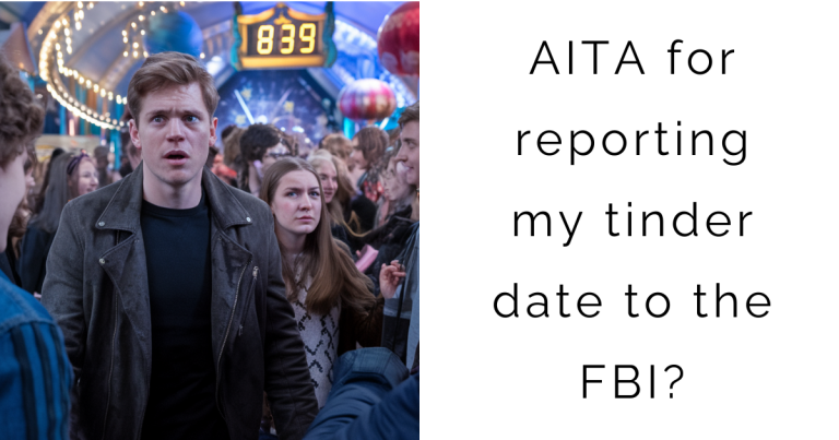 AITA for reporting my tinder date to the FBI?