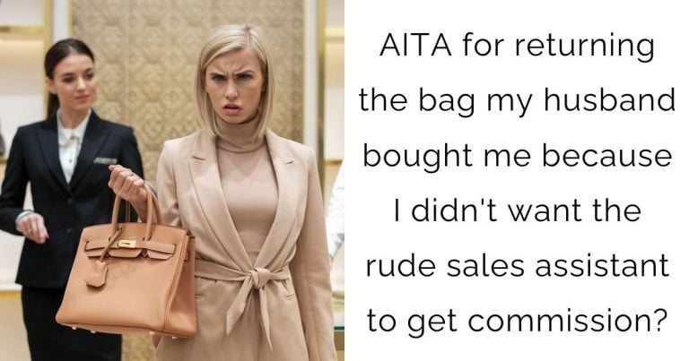 AITA for returning the bag my husband bought me because I didn’t want the rude sales assistant to get commission?